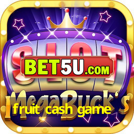 fruit cash game